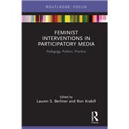 Feminist Interventions in Participatory Media: Pedagogy, Publics, Practice