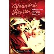 Wounded Hearts My Roller-Coaster Journey into Third-World Health Care