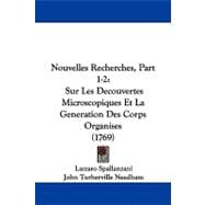 Nouvelles Recherches, Part 1-2 : Sur les Decouvertes Microscopiques et la Generation des Corps Organises (1769)