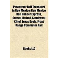 Passenger Rail Transport in New Mexico : New Mexico Rail Runner Express, Sunset Limited, Southwest Chief, Texas Eagle, Front Range Commuter Rail