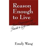 Reason Enough to Live : From Depression and Suicide to Life and Love