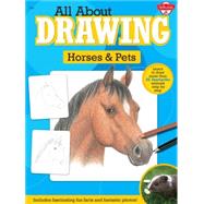 All About Drawing Horses & Pets Learn to draw more than 35 fantastic animals step by step - Includes fascinating fun facts and fantastic photos!