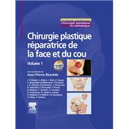 Chirurgie plastique réparatrice de la face et du cou - Volume 1