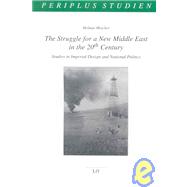 The Struggle for a New Middle East in the 20th Century Studies in Imperial Design and National Politics. Edited by Camilla Dawletschin-Linder and Marianne Schmidt-Dumont