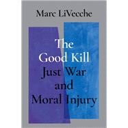The Good Kill Just War and Moral Injury