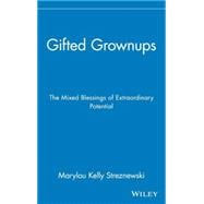 Gifted Grownups The Mixed Blessings of Extraordinary Potential