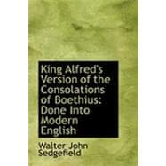 King Alfred's Version of the Consolations of Boethius : Done into Modern English