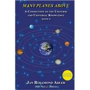 Many Planes Above: A Connection to the Universe and Universal Knowledge, Book II