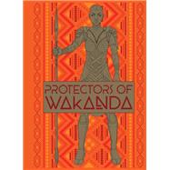 Black Panther: Protectors of Wakanda A History and Training Manual of the Dora Milaje from the Marvel Universe