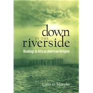 Down by the Riverside : Readings in African American Religion