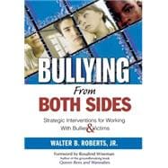 Bullying from Both Sides : Strategic Interventions for Working with Bullies and Victims