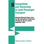 Competition and Ownership in Land Passenger Transport : Selected papers from the 8th International Conference (Thredbo 8), Rio de Janeiro, September 2003