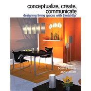 Conceptualize, Create, Communicate Designing Living Spaces with Google SketchUp
