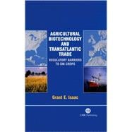 Agricultural Biotechnology and Transatlantic Trade : Regulatory Barriers to GM Crops