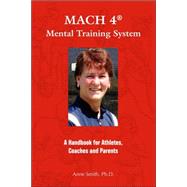 Mach 4 Mental Training System: A Handbook for Athletes, Coaches, And Parents