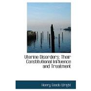 Uterine Disorders : Their Constitutional Influence and Treatment