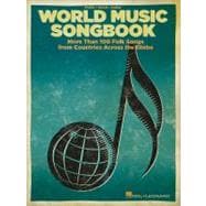 World Music Songbook More Than 100 Folk Songs from Countries Across the Globe