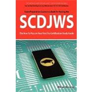 Scdjws : Sun Certified Developer for Java Web Services 5 CX-310-230 Exam Certification Exam Preparation Course in a Book for Passing the SCDJWS Exam - the How to Pass on Your First Try Certification Study Guide