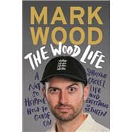 The Wood Life A Not so Helpful How-To Guide on Surviving Cricket, Life and Everything in Between