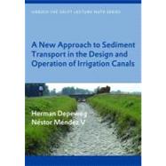 A New Approach to Sediment Transport in the Design and Operation of Irrigation Canals: Unesco-ihe Lecture Note Series