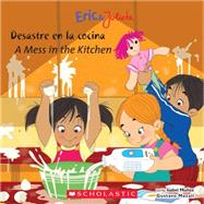 Eric & Julieta: Desastre en la cocina / A Mess in the Kitchen (Bilingual)