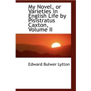My Novel, or Varieties in English Life by Pisistratus Caxton, Vol II