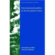 Environmental Politics in the European Union Policy-Making, Implementation and Patterns of Multi-Level Governance