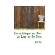 How to Interpret Our Bible: An Essay for the Times