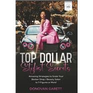 Top Dollar Stylist Secrets Amazing Strategies to Scale Your Barbershop / Beauty Salon to 7-Figures or More!
