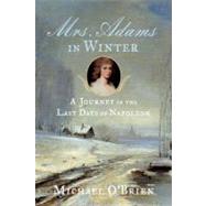 Mrs. Adams in Winter : A Journey in the Last Days of Napoleon