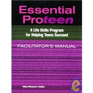 Essential Proteen: A Life Skills Program for Helping Teens Succeed: Facilitator's Guide