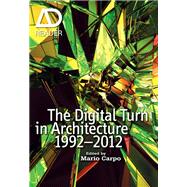 The Digital Turn in Architecture 1992-2012: AD Reader