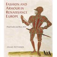 Fashion and Armour in Renaissance Europe Proud Lookes and Brave Attire