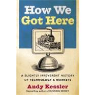 How We Got Here: A History of Technology and Markets