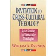 Invitation to Cross-Cultural Theology : Case Studies in Vernacular Theologies