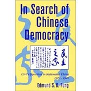 In Search of Chinese Democracy: Civil Opposition in Nationalist China, 1929â€“1949