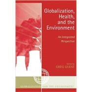 Globalization, Health, and the Environment An Integrated Perspective
