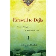 Farewell to Dejla Stories of Iraqi Jews at Home and in Exile