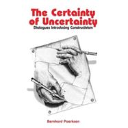 Certainty of Uncertainty : Dialogues Introducing Constructivism