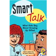 Smart Talk: What Kids Say About Growing Up Gifted