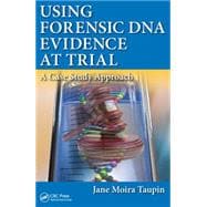 Using Forensic DNA Evidence at Trial: A Case Study Approach