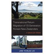 Transnational Return Migration of 1.5 Generation Korean New Zealanders A Quest for Home