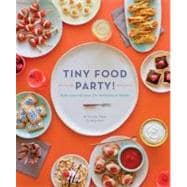Tiny Food Party! Bite-Size Recipes for Miniature Meals