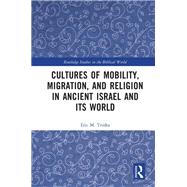 Cultures of Mobility, Migration, and Religion in Ancient Israel and Its World