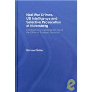 Nazi War Crimes, US Intelligence and Selective Prosecution at Nuremberg: Controversies Regarding the Role of the Office of Strategic Services
