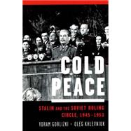 Cold Peace Stalin and the Soviet Ruling Circle, 1945-1953