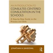 An Introduction to Consultee-Centered Consultation in the Schools