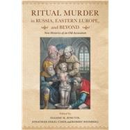 Ritual Murder in Russia, Eastern Europe, and Beyond