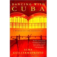 Dancing with Cuba A Memoir of the Revolution
