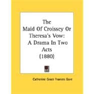 Maid of Croissey or Theresa's Vow : A Drama in Two Acts (1880)
